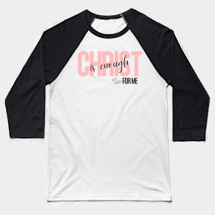 Christ is Enough for Me V19 Baseball T-Shirt